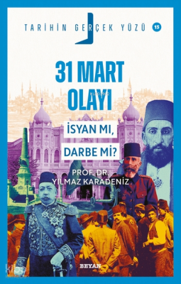 31 Mart Olayı - İsyan mı, Darbe mi?Tarihin Gerçek Yüzü - 15 - Beyan Yayınları