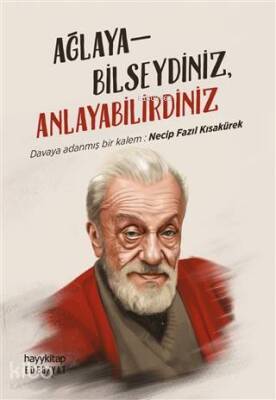Ağlayabilseydiniz, Anlayabilirdiniz Davaya Adanmış Bir Kalem Necip Fazıl Kısakürek - 2