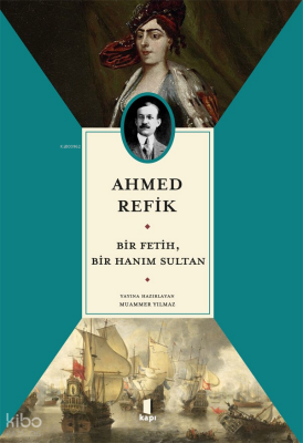 Ahmed Refik Bir Fetih, Bir Hanım Sultan - Kapı Yayınları