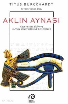 Aklın Aynası Geleneksel Bilim ve Kutsal Sanat Üzerine Denemeler - İnsan Yayınları