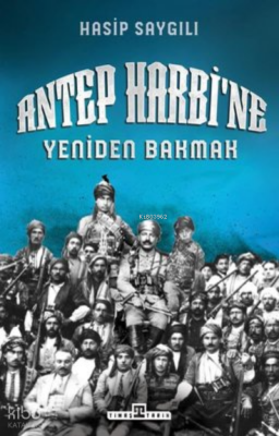 Antep Harbine Yeniden Bakmak - Timaş Tarih