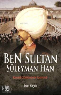 Ben Sultan Süleyman Han Kendi Gözünden Kanuni - 2