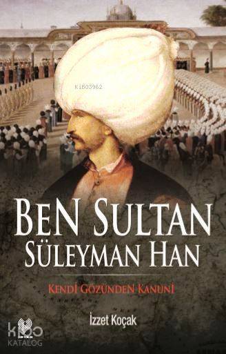 Ben Sultan Süleyman Han Kendi Gözünden Kanuni - 2