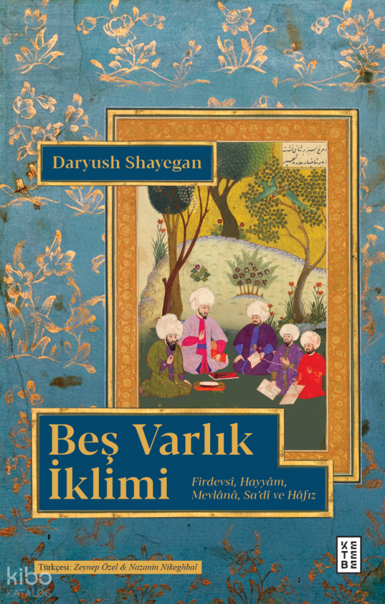 Beş Varlık İklimiFirdevsî, Hayyâm, Mevlânâ, Sa’dî ve Hâfız - 1