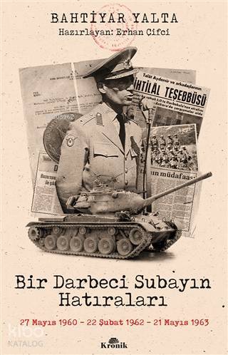 Bir Darbeci Subayın Hatıraları 27 Mayıs 1960, 22 Şubat 1962, 21 Mayıs 1963 - 2