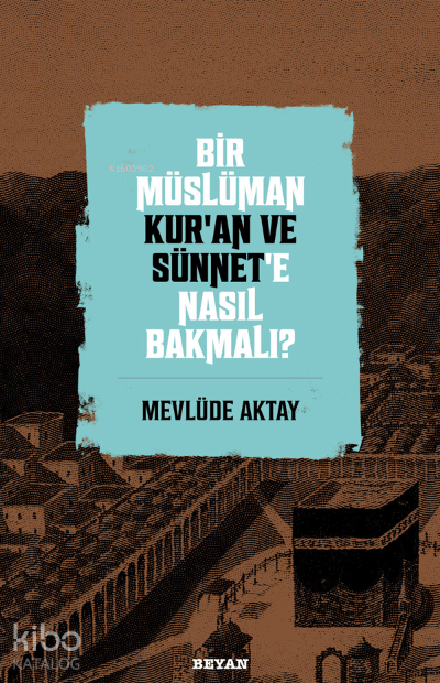 Bir Müslüman Kur’an ve Sünnet’e Nasıl Bakmalı? - 2