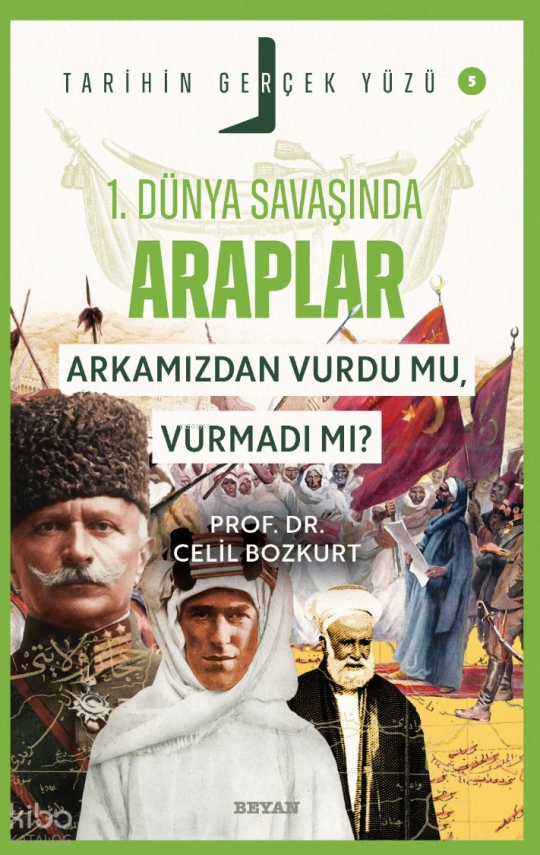 Birinci Dünya Savaşı’nda Araplar Arkamızdan Vurdu mu, Vurmadı mı?Tarihin Gerçek Yüzü - 5 - 2