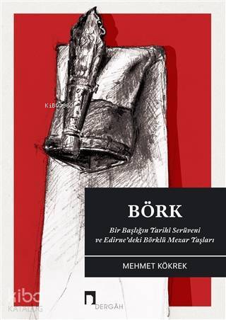 Börk Bir Başlığın Tarihi Serüveni ve Edirnedeki Börklü Mezar Taşları - 1