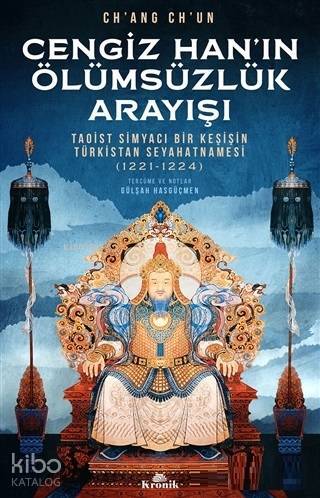 Cengiz Hanın Ölümsüzlük Arayışı Taoist Simyacı Bir Keşişin Türkistan Seyahatnamesi (1221-1224) - 1
