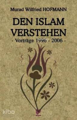 Den Islam Verstehen - Vortrage 1996-2006 - (İslamı Anlamak - Almanca) - 2