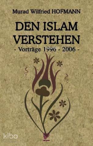 Den Islam Verstehen - Vortrage 1996-2006 - (İslamı Anlamak - Almanca) - 2