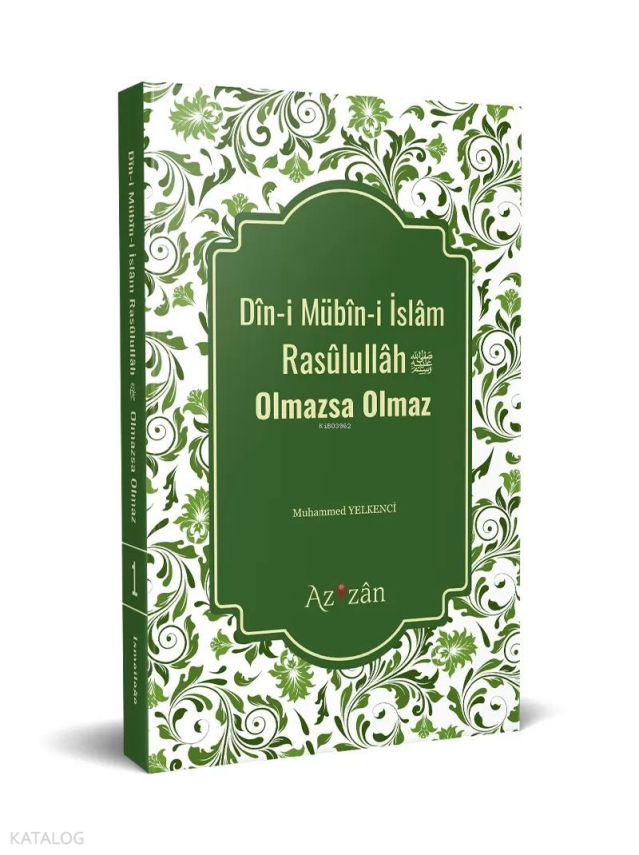 Dîni Mübîni İslâm Resûlullâh Olmazsa Olmaz - 2