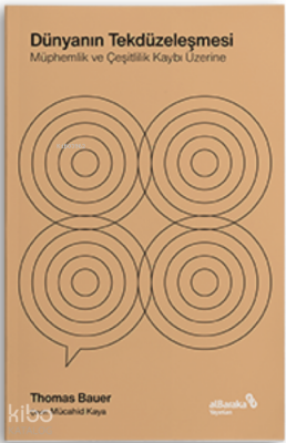 Dünyanın Tekdüzeleşmesi – Müphemlik ve Çeşitlilik Kaybı Üzerine - Albaraka Yayınları