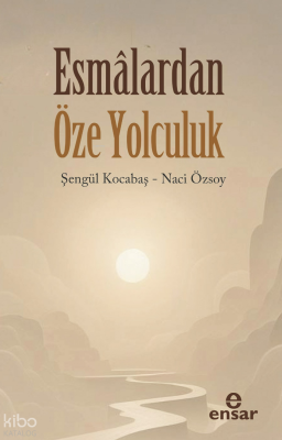 Esmalardan Öze Yolculuk - Ensar Neşriyat
