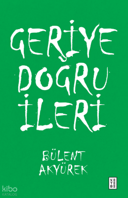 Geriye Doğru İleri - Ketebe Yayınları