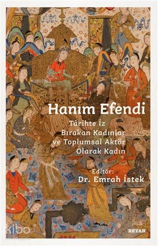Hanım Efendi Tarihte İz Bırakan Kadınlar ve Toplumsal Aktör Olarak Kadın - 2