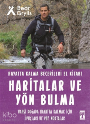 Haritalar ve Yön Bulma - Hayatta Kalma Becerileri El Kitabı 12Vahşi Doğada Hayatta Kalmak için İpuçları ve Püf Noktaları - Genç Timaş