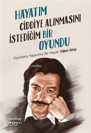 Hayatım Ciddiye Alınmasını İstediğim Bir Oyundu Oyunlarla Yaşanmış Bir Hayat Oğuz Atay - 2