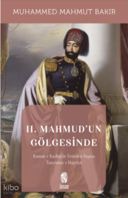 II. Mahmudun Gölgesinde Kanun-ı Kadimin Yeniden İnşaası - İnsan Yayınları