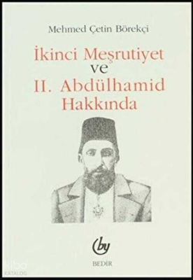 İkinci Meşrutiyet ve II. Abdülhamid Hakkında - Bedir Yayınları