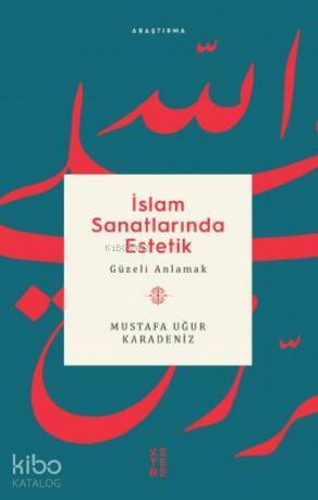 İslam Sanatlarında Estetik Güzeli Anlamak - 2