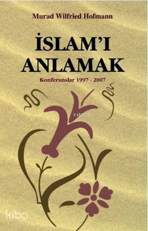 İslamı Anlamak Konferanslar 1997-2007 - 2