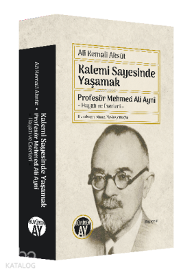 Kalemi Sayesinde Yaşamak Profesör Mehmed Ali Aynî – Hayatı ve Eserleri – - 1