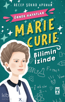 Marie Curie - Bilimin İzinde Örnek Hayatlar Dizisi - 2