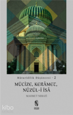 Maturidilik Düşüncesi - 2Mûcize, Kerâmet, Nüzûl-i Îsâ - İnsan Yayınları