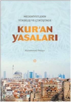 Medeniyetlerin Yükseliş ve Çöküşünde Kuran Yasaları - 2