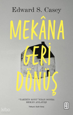 Mekâna Geri Dönüş«Tarihin Sonu»ndan Sonra Mekân Anlayışı - Ketebe Yayınları