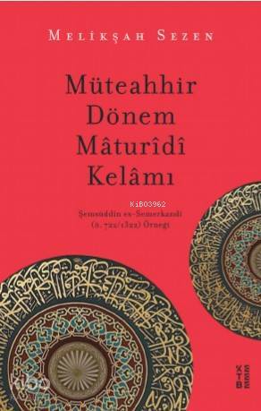 Müteahhir Dönem Mâturîdî Kelâmı Şemsüddîn es-Semerkandî (ö. 7221322) Örneği - 2