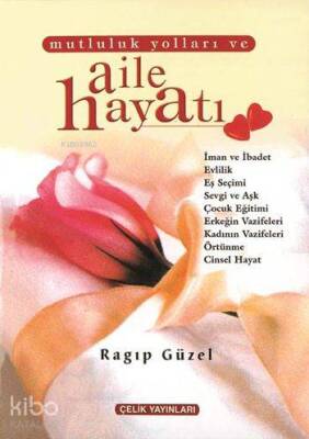 Mutluluk Yolları ve Aile Hayatı (Ciltli) - Çelik Yayınevi