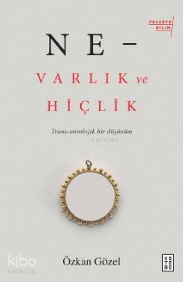 Ne –Varlık Ve Hiçlik Trans - Ontolojik Bir Düşünüm - 1
