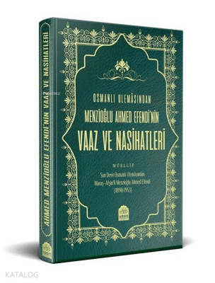 Osmanlı Ulemâsından Menzioğlu Ahmed Efendinin Vaaz ve Nasihatleri - 1