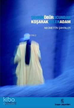 Şehrin Öbür Ucundan Koşarak Gelen Adam - İnsan Yayınları