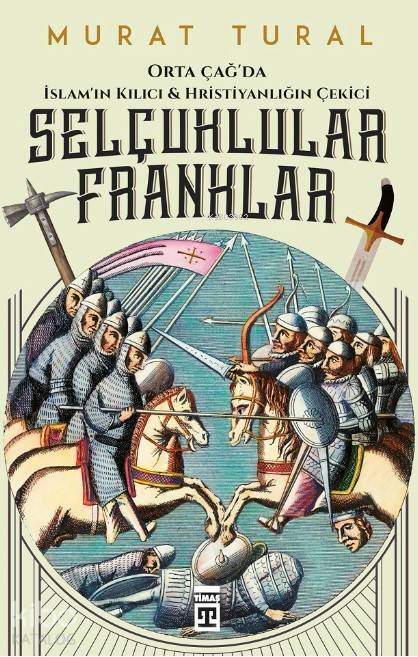 Selçuklular Franklar Orta Çağda İslamın Kılıcı & Hristiyanlığın Çekici - 2