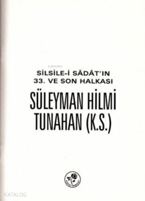 Silsile-i Sadatın 33. ve Son Halkası Süleyman Hilmi Tunahan - 1