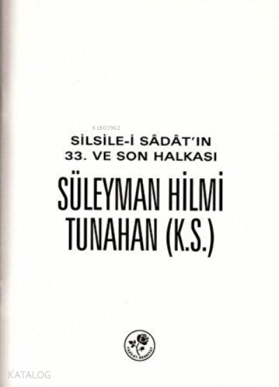 Silsile-i Sadatın 33. ve Son Halkası Süleyman Hilmi Tunahan - 1