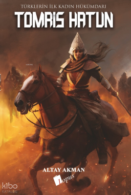 Tomris Hatun - Türklerin İlk Kadın Hükümdarı - 2