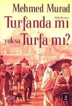 Turfanda mı yoksa Turfa mı? Sultan Abdülaziz ve II. Abdülhamid Zamanında İslâmcı Bir Gencin Serüveni - 2