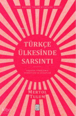 Türkçe Ülkesinde SarsıntıYaşayan Türkçemiz – Tenkitler ve Cevaplar - 2