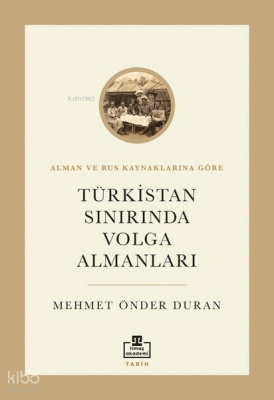 Türkistan Sınırında Volga Almanları - Alman ve Rus Kaynaklarına Göre - Timaş Akademi