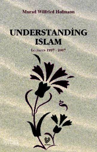 Understading Islam Lectures 1997 - 2007 (İslamı Anlamak - İngilizce) - 2