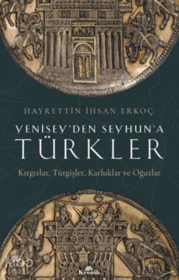 Yeniseyden Seyhuna Türkler Kırgızlar-Türgişler-Karluklar ve Oğuzlar - 2