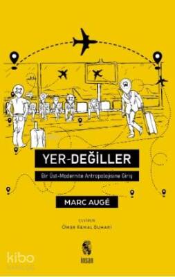 Yer Değiller Bir Üst Modernite Antropolojisine Giriş - İnsan Yayınları